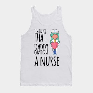 I'm proof that daddy can't resist a nurse Tank Top